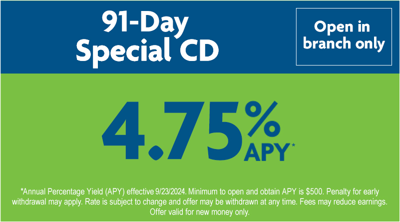 91-day Special CD 4.75% | Open in branch only.